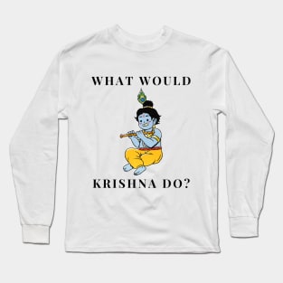 What would Krishna do? Long Sleeve T-Shirt